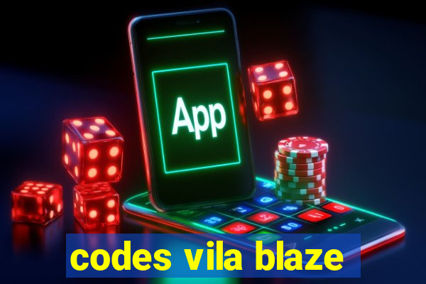 codes vila blaze